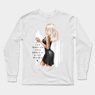 I Am Who I Am Your Approval Is Not Needed Long Sleeve T-Shirt